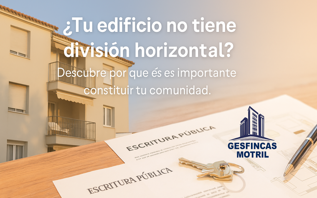 Comunidad de propietarios sin división horizontal en Motril, con edificio mediterráneo y documentos de escritura sobre mesa – Gesfincas Motril